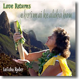 Lei`ohu Ryder
          - E Ho`i Mai Ke Aloha Hou - Love Returns