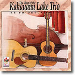 The Kahauanu Lake Trio - The Best Of Kahauanu Lake Trio Vol. 1 - Ke Po`okela