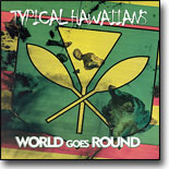 Typical Hawaiians - World Goes Round