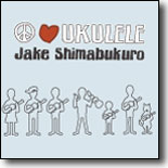 Jake Shimabukuro - Peace Love Ukulele